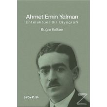 Ahmet Emin Yalman Entelektüel Bir Biyografi - Buğra Kalkan