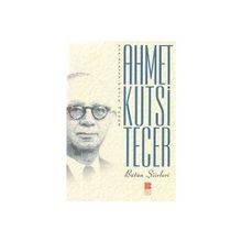 AHMET KUTSI TECER BÜTÜN ŞİİRLERİ - AHMET KUTSI TECER