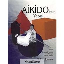 AIKIDO'NUN YAPISI CILT: 1 KENJUTSU - TAJUTSU - SILAH - BOŞ EL HAREKET İLİŞKİLERİ - GAKU HOMMA