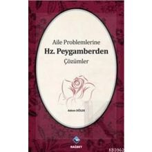 AILE PROBLEMLERINE HZ. PEYGAMBERDEN ÇÖZÜMLER - ADEM DÖLEK