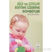 AILE VE ÇOCUK EĞİTİMİ ÜZERİNE SOHBETLER - GÜLSEN ATLI