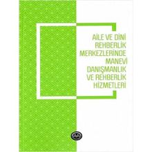 Aile ve Dini Rehberlik Merkezlerinde Manevi Danışmanlık ve Rehberlik Hizmetleri - Emine Gümüş Böke