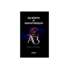 Aişe Baüniyye ve Tasavvufi Görüşleri Esma Öztürk