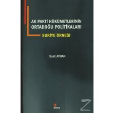 AK Parti Hükümetlerinin Ortadoğu Politikaları Suriye Örneği - Suat Ayhan