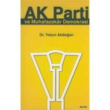 AK PARTI VE MUHAFAZAKAR DEMOKRASI - YALÇIN AKDOĞAN