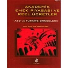 AKADEMIK EMEK PİYASASI VE REEL ÜCRETLER (ABD VE TÜRKİYE ÖRNEKLERİ) - HARUN BAL
