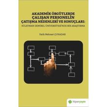 Akademik Örgütlerde Çalışan Personelin Çatışma Nedenleri ve Sonuçları: Süleyman Demirel Üniversitesi'nde Bir Araştırma - Fatih Mehmet Çuhadar