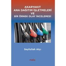 Akaryakıt Ana Dağıtım İşletmeleri ve Bir Örnek Olay İncelemesi - Seyfullah Atçı