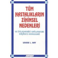 Akaşa Yayınları Tüm Hastalıkların Zihinsel Nedenleri Ve İyileşmenizi Sağlayacak Düşünce Modelleri
