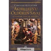 Akhilleus'u Öldüren Savaş - Caroline Alexander