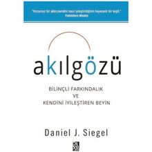 Akılgözü - Bilnçli Farkındalık ve Kendini İyileştiren Beyin - Daniel J. Siegel