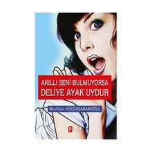 Akıllı Seni Bulmuyorsa Deliye Ayak Uydur - Neslihan Küçükşabanoğlu