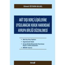 AKIT DIŞI BORÇ İLİŞKİLERİNE UYGULANACAK HUKUK HAKKINDAKİ AVRUPA BİRLİĞİ DÜZENLENMESİ - GÜNSELİ ÖZTEKİN