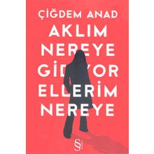 AKLIM NEREYE GIDIYOR ELLERIM NEREYE - ÇİĞDEM ANAT (ISBN:9786051411743 )