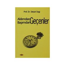 AKLIMDAN GEÇENLER BAŞIMDAN GEÇENLER - SELÇUK CINGI