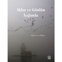 Aklın ve Gönlün Işığında - Mükerrem Kalkan