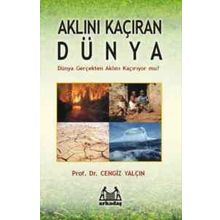 AKLINI KAÇIRAN DÜNYA DÜNYA GERÇEKTEN AKLINI KAÇIRIYOR MU? - CENGIZ YALÇIN