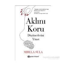 Aklını Koru Düşüncelerini Yönet - Mirela Sula