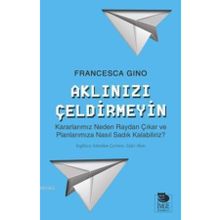 Aklınızı Çeldirmeyin - Francesca Gino