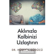 Aklınızla Kalbinizi Uzlaştırın - Hüseyin Güdücü