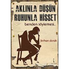 AKLINLA DÜŞÜN, RUHUNLA HISSET BENDEN SÖYLEMESİ... - FERHAN DURAK