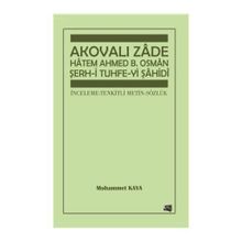 Akovalı Zade Hatem Ahmed B. Osman Şerh-i Tuhfe-yi Şahidi - Muhammet Kaya