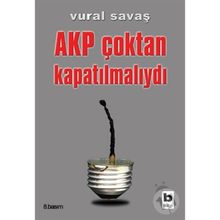 AKP ÇOKTAN KAPATILMALIYDI - VURAL SAVAŞ