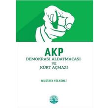 Akp Demokrasi Aldatmacası ve Kürt Açmazı - Mustafa Yelkenli - Vivo Yayınevi