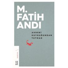 Akrebi Kuyruğundan Tutmak - M. Fatih Andı