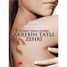 AKREBIN TATLI ZEHIRI BREZİLYALI BIR TELEKIZIN GÜNLÜĞÜ - BRUNA SURFISTINHA