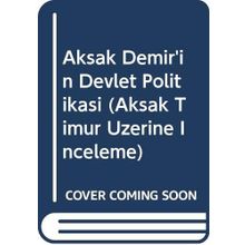 Aksak Demir'in Devlet Politikası Timurlenk Üzerine İnceleme - Mahmut Esar Bozkurt