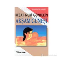 AKŞAM GÜNEŞİ (GENÇLER İÇİN) - REŞAT NURI GÜNTEKİN