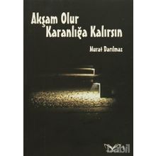 Akşam Olur Karanlığa Kalırsın - Murat Darılmaz