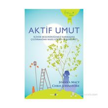 AKTIF UMUT İÇINDE BULUNDUĞUMUZ KARMAŞAYA ÇILDIRMADAN NASIL GÖĞÜS GEREBILIRIZ? - CHRIS JOHNSTONE;JOANNA MACY