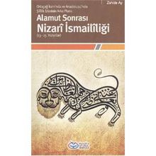 Alamut Sonrası Nizarî İsmailîliği 13-15. Yüzyıllar Ortaçağ İranı'nda ve Anadolusu'nda Şîîlik İzlerinin Arka Planı - Zahide Ay