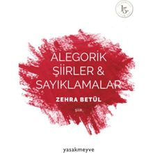 Alegorik Şiirler ve Sayıklamalar - Zehra Betül
