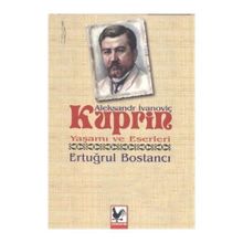 Aleksandr İvanoviç Kuprin Yaşamı ve Eserleri - Ertuğrul Bostancı