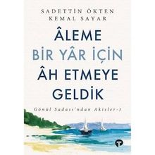 Aleme Bir Yar İçin Ah Etmeye Geldik - Sadettin Ökten - Turkuvaz Yayınları