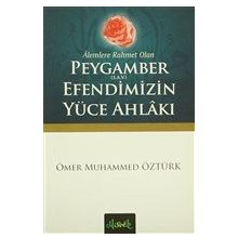 Alemlere Rahmet Olan Peygamber S.A.V. Efendimizin Yüce Ahlakı - Ömer Muhammed Öztürk