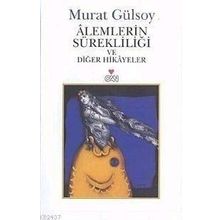 ALEMLERIN SÜREKLİLİĞİ VE DİĞER HIKAYELER - MURAT GÜLSOY