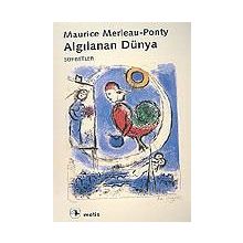 ALGILANAN DÜNYA - MAURICE MERLEAU-PONTY
