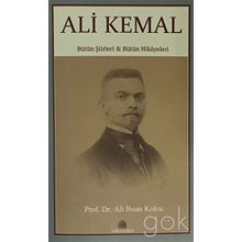 Ali Kemal: Bütün Şiirleri ve Bütün Hikayeleri - Ali İhsan Kolcu