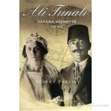 ALI TUNALI VATANA HIZMETTE 70 YIL (1890-1975) - M. BÜLENT VARLIK