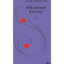 Alkışlanan Yaralar - Kamil Remzi Cin