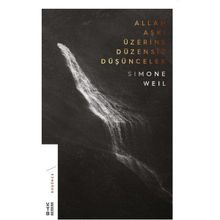 Allah Aşkı Üzerine Düzensiz Düşünceler - Simone Weil