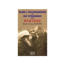 ALLAH'IN KULLANILMASINA VE KUT İSTİSMARINA KARŞI ATATÜRK - NECATI ULUNAY UCUZSATAR