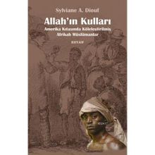 ALLAH'IN KULLARI AMERIKA KITASINDA KÖLELEŞTİRİLMİŞ AFRİKALI MÜSLÜMANLAR - SYLVIANE A. DIOUF