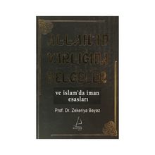 ALLAH'IN VARLIĞINA BELGELER VE İSLAM'DA İMAN ESASLARI - ZEKERIYA BEYAZ