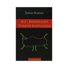 ALT - EMPERYALIST TÜRKIYE KAPITALIZMI - İSMAIL HARDAL