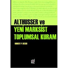 Althusser ve Yeni Marksist Toplumsal Kuram - Robert Paul Resch